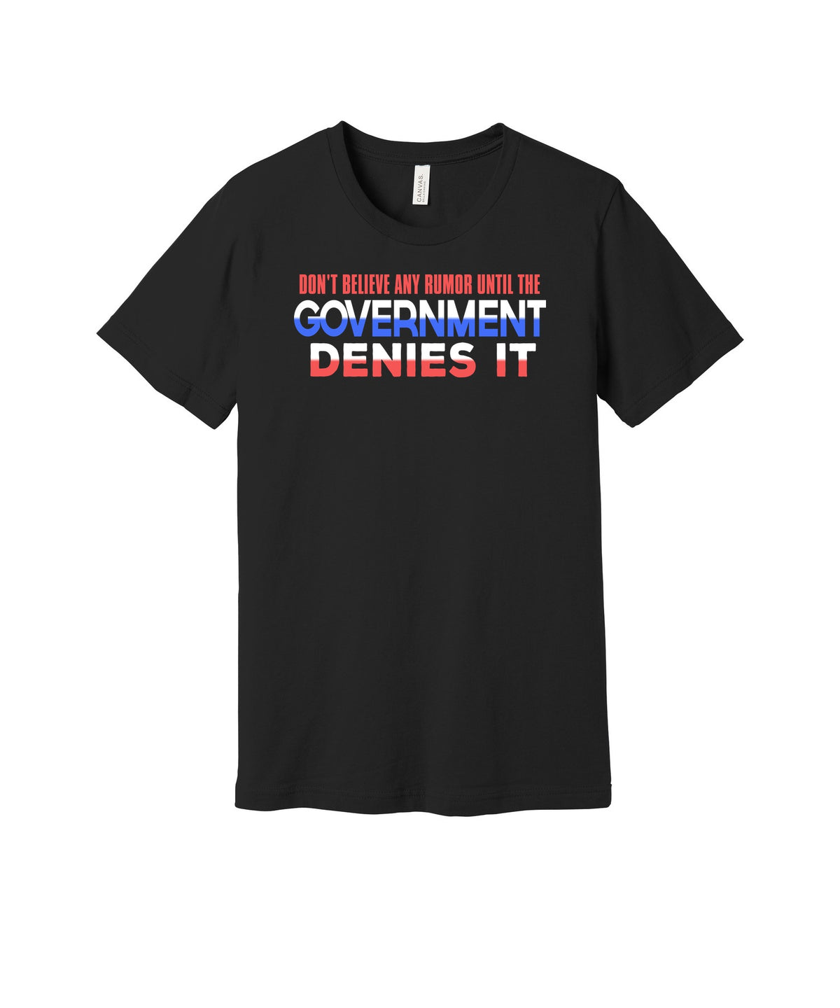 Rumors Until Government Denies Them graphic on a black Bella+Canvas 3001 tee