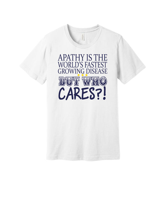 Apathy Who Cares graphic on a white Bella+Canvas 3001 tee