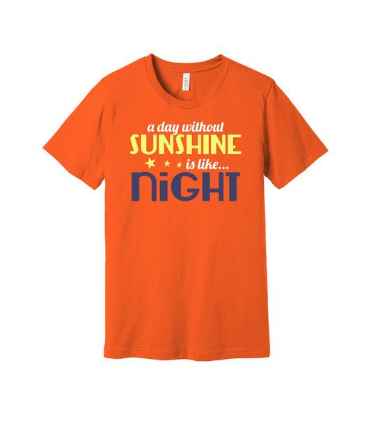 A Day Without Sunshine Is Night graphic on a orange Bella+Canvas 3001 tee