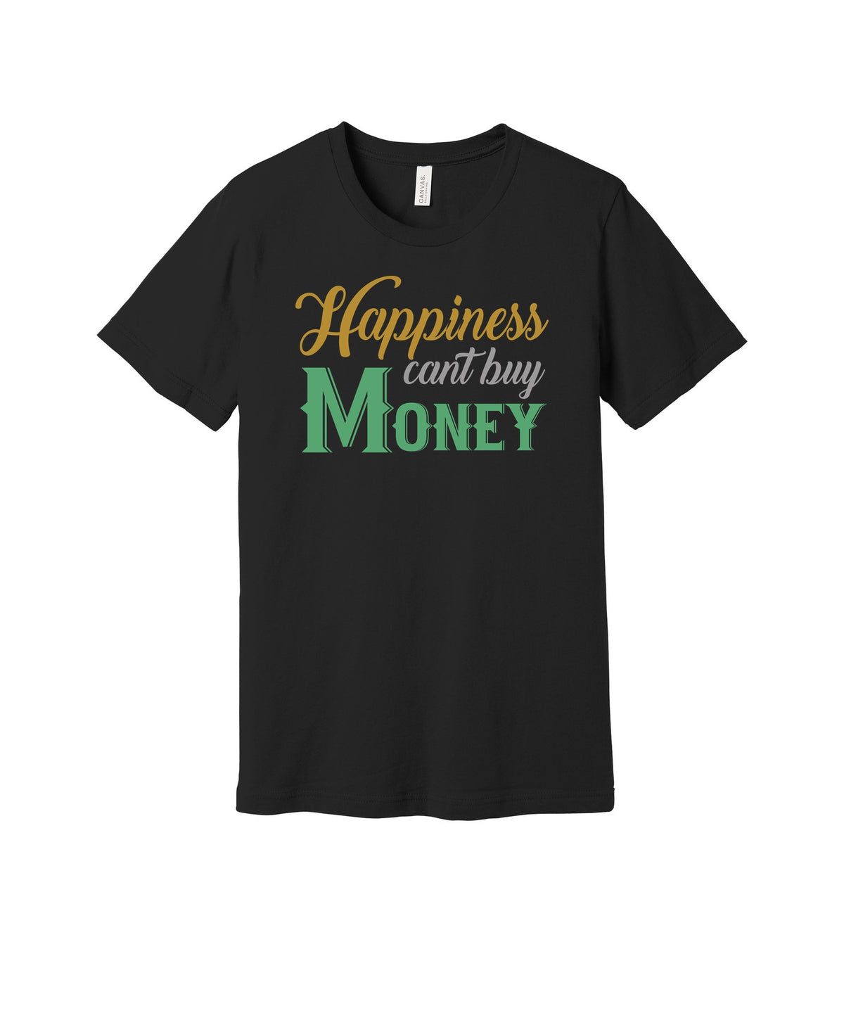 Happiness Cannot Buy Money graphic on a black Bella+Canvas 3001 tee