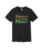 Happiness Cannot Buy Money graphic on a black Bella+Canvas 3001 tee