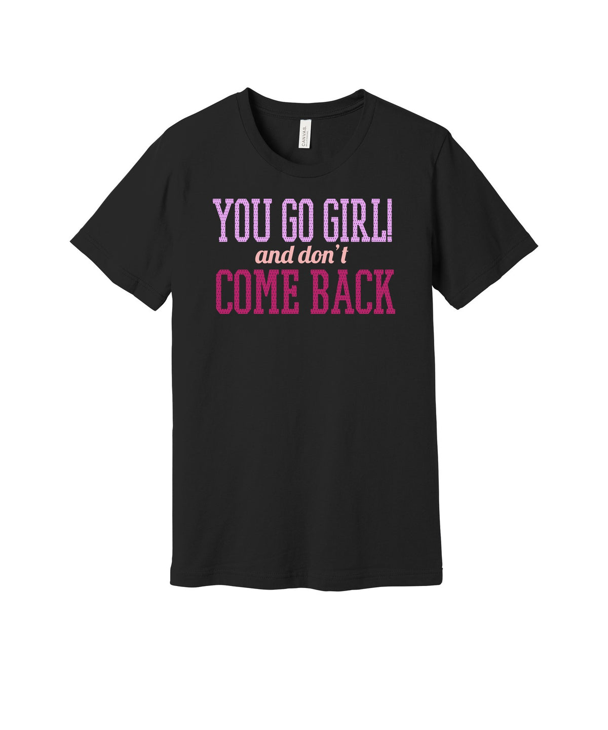 You Go Girl graphic on a black Bella+Canvas 3001 tee