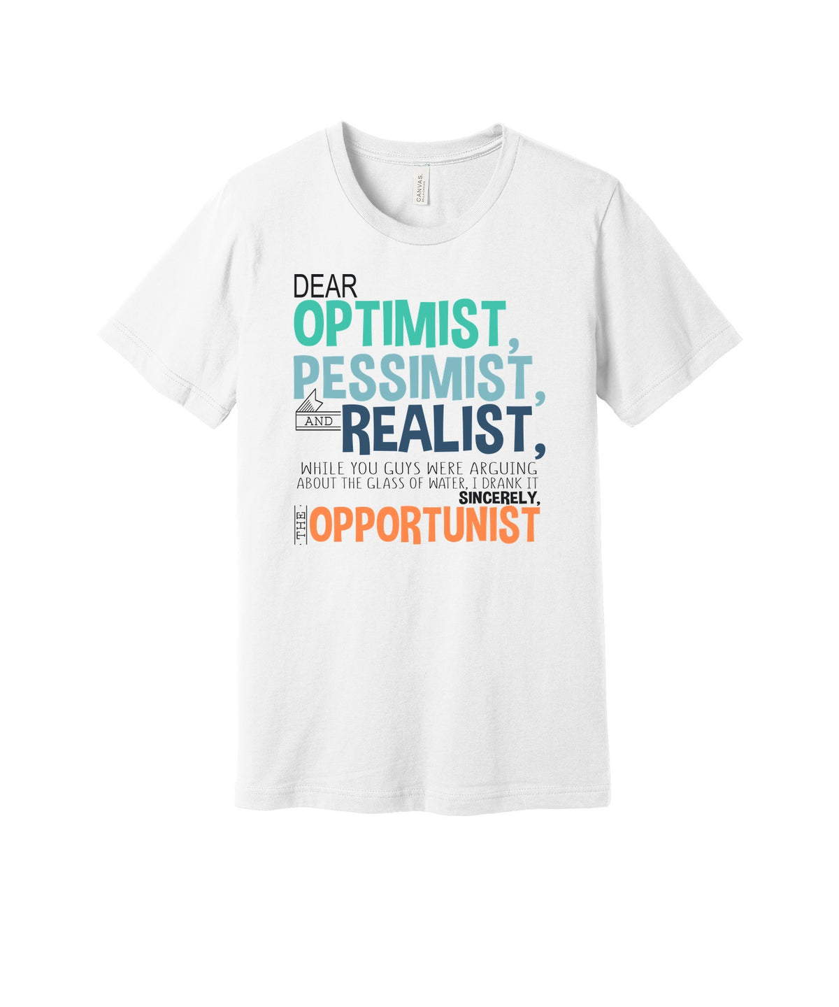Dear Optimist Pessimist Realist graphic on a white Bella+Canvas 3001 tee