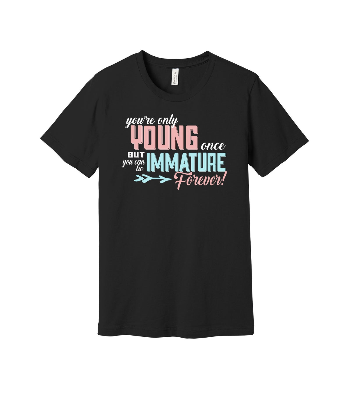 Young Once Immature Forever graphic on a black Bella+Canvas 3001 tee