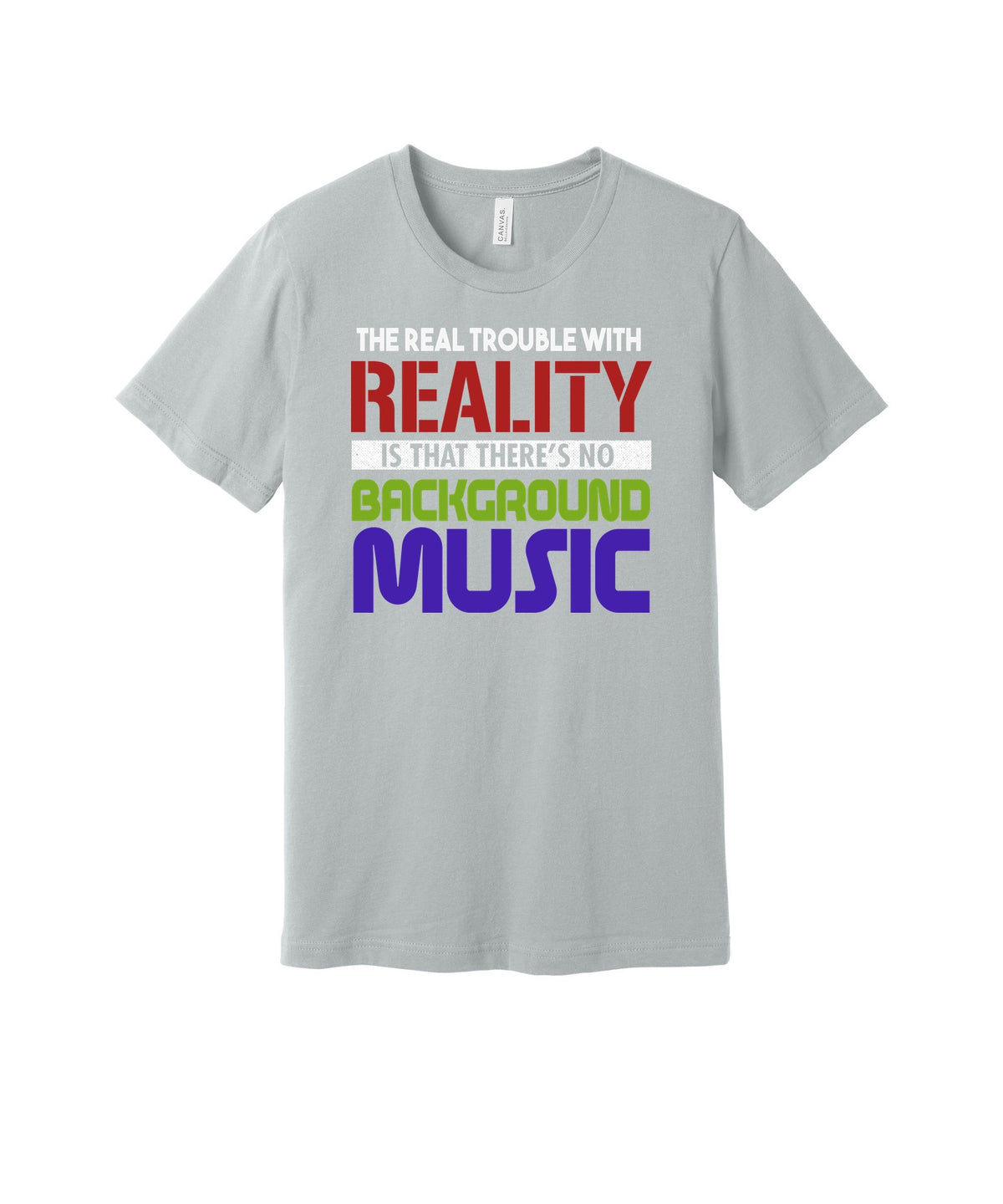 Reality Needs Background Music graphic on a solid athletic gray Bella+Canvas 3001 tee