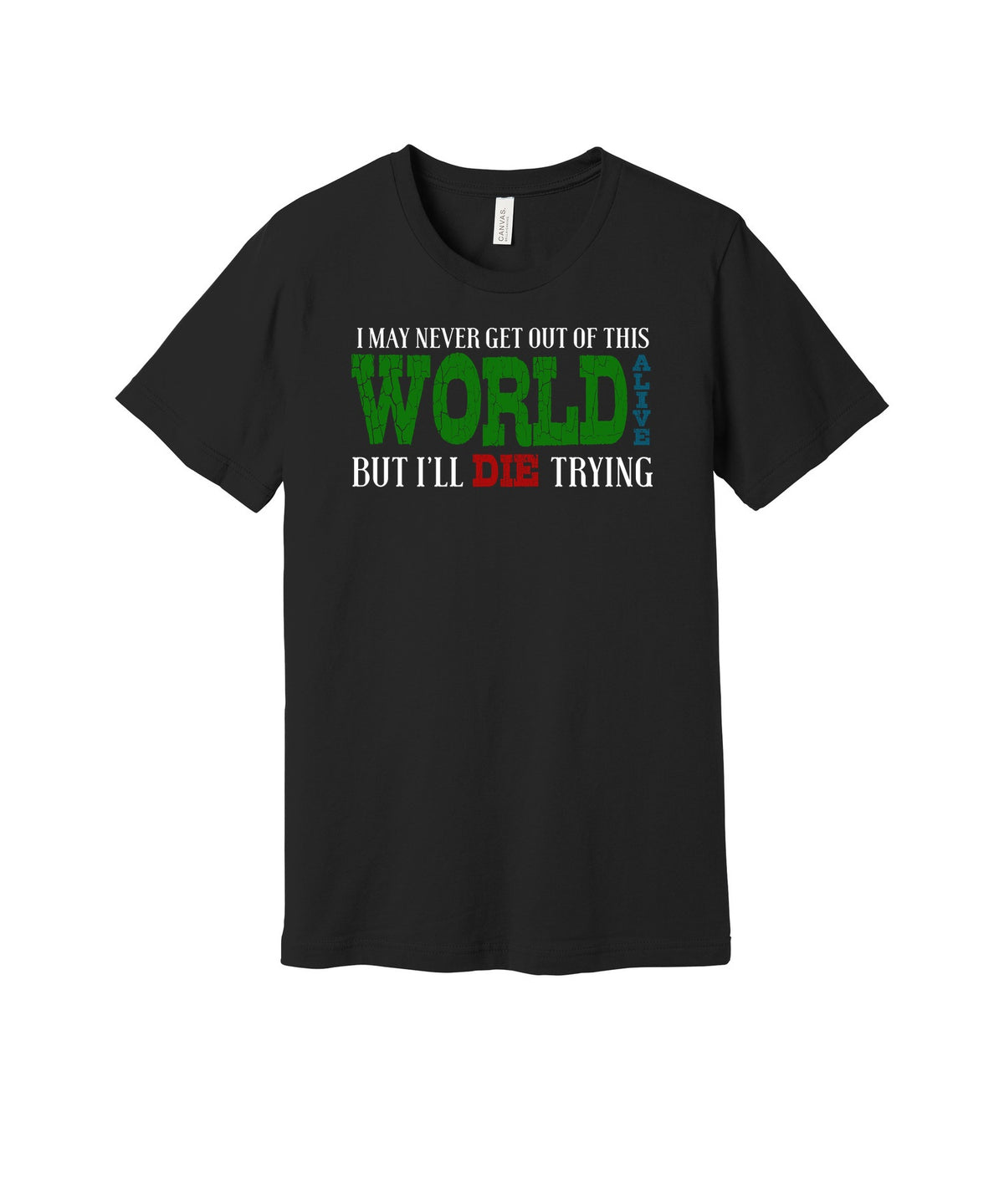 Die Trying to Get Out Alive graphic on a black Bella+Canvas 3001 tee