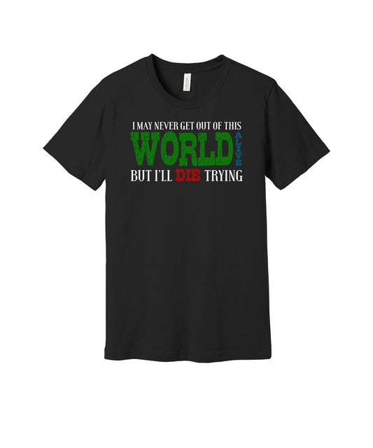 Die Trying to Get Out Alive graphic on a black Bella+Canvas 3001 tee