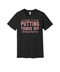 Stop Putting Things Off Tomorrow graphic on a black Bella+Canvas 3001 tee