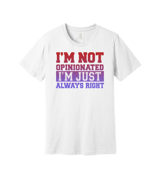 I'm Always Right graphic on a white Bella+Canvas 3001 tee