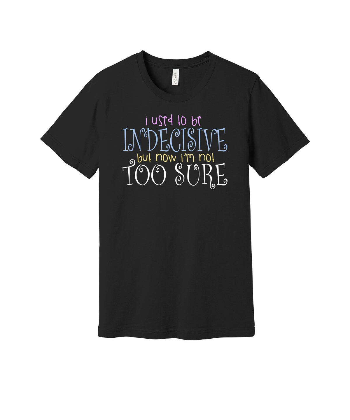 I Used to Be Indecisive graphic on a black Bella+Canvas 3001 tee