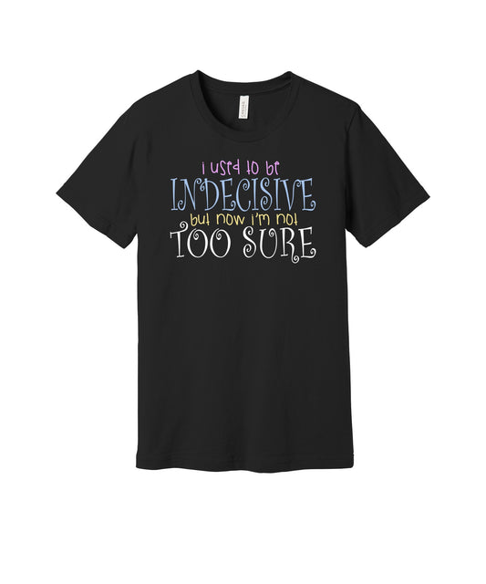 I Used to Be Indecisive graphic on a black Bella+Canvas 3001 tee