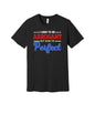 Now I'm Perfect graphic on a black Bella+Canvas 3001 tee