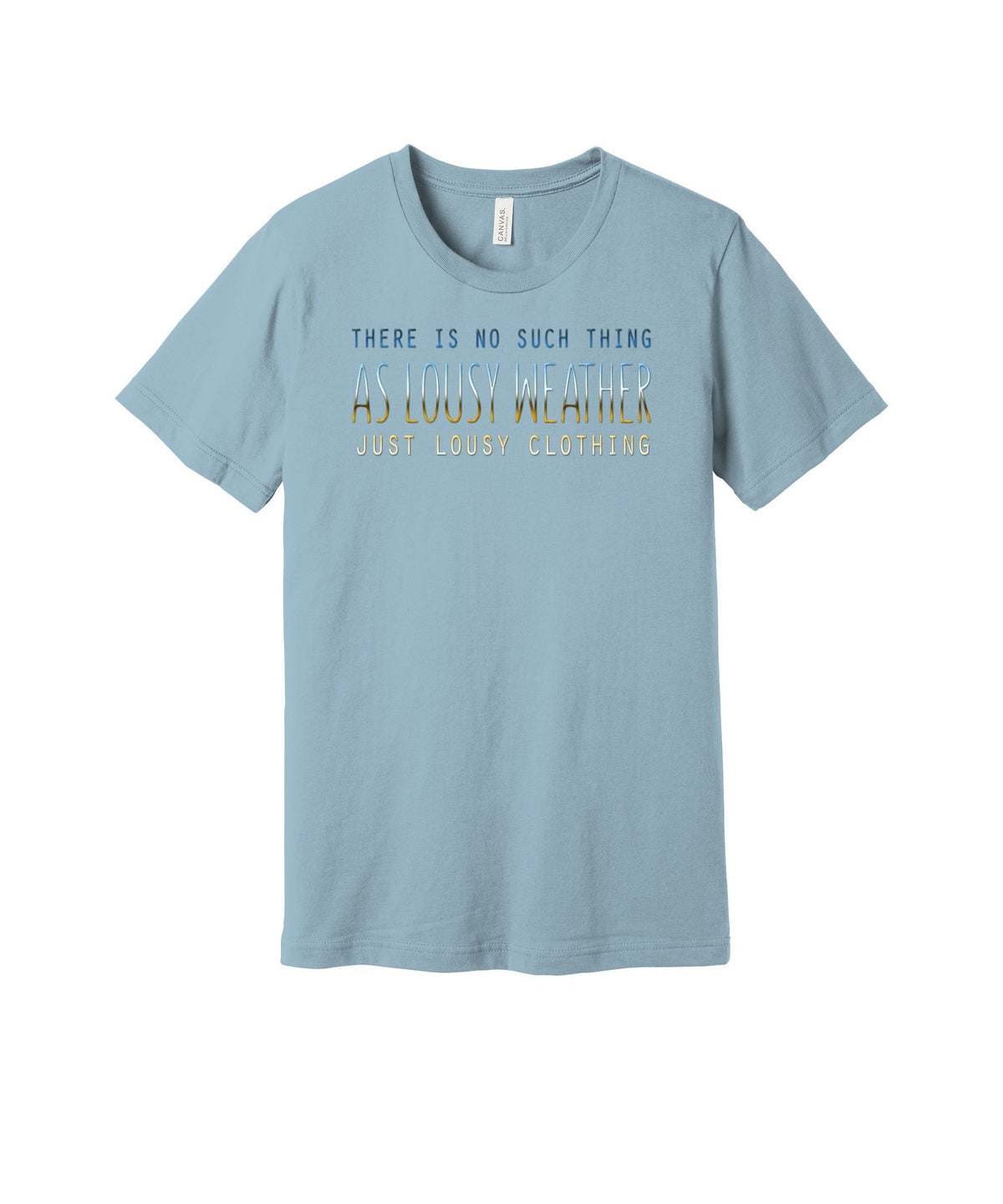 No Lousy Weather graphic on a light blue Bella+Canvas 3001 tee