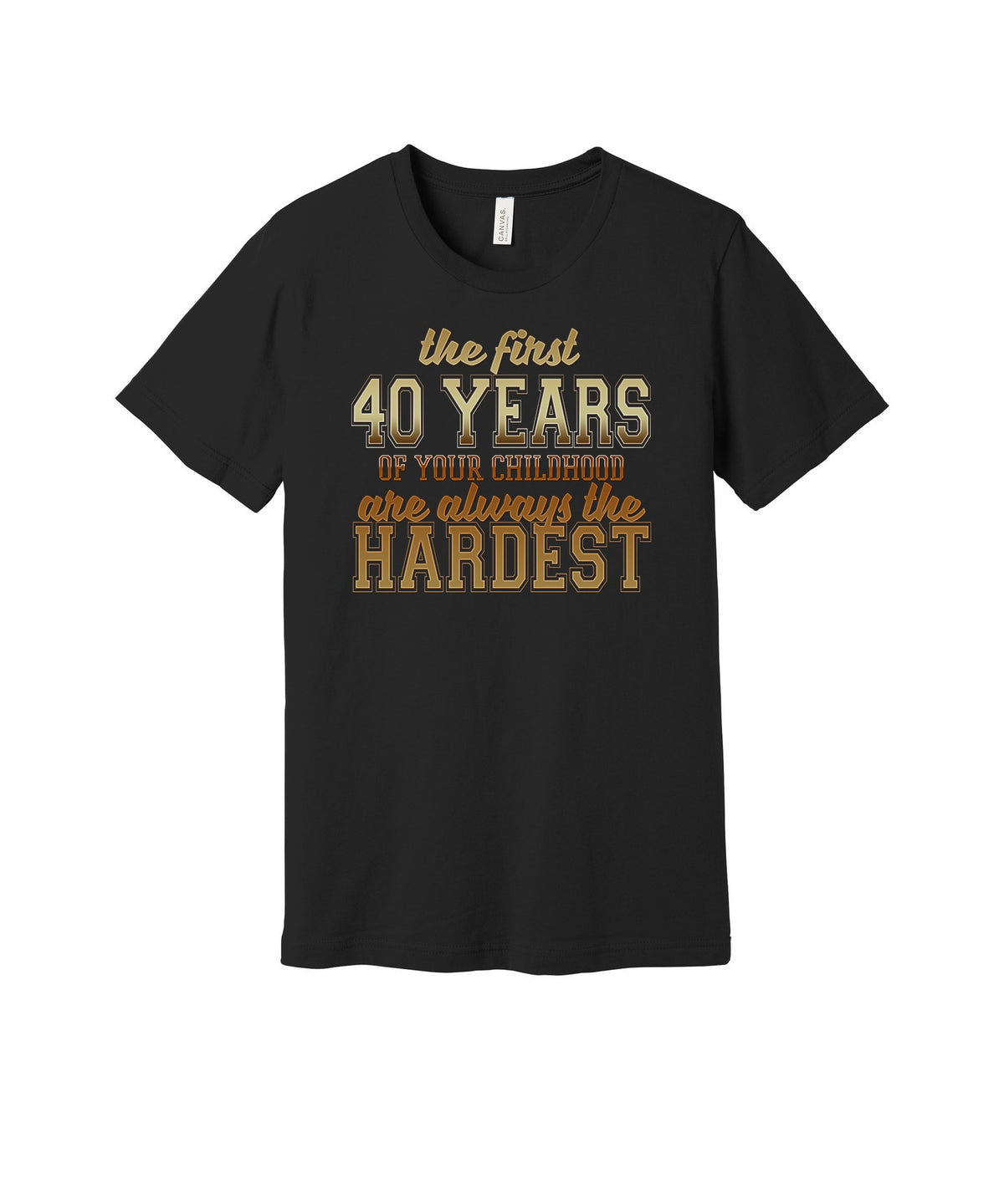 First Forty Years of Childhood graphic on a black Bella+Canvas 3001 tee