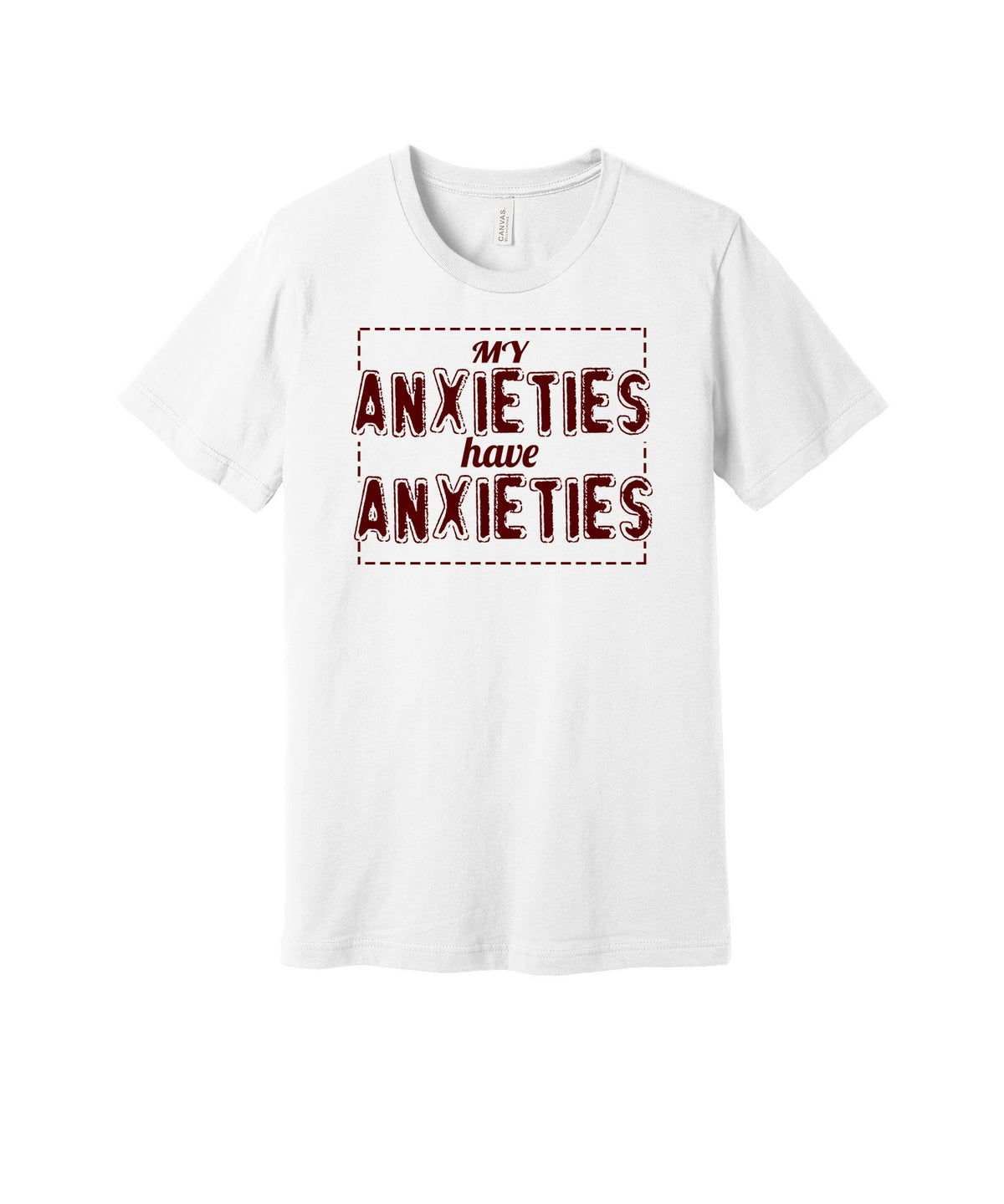 My Anxieties Have Anxieties graphic on a white Bella+Canvas 3001 tee