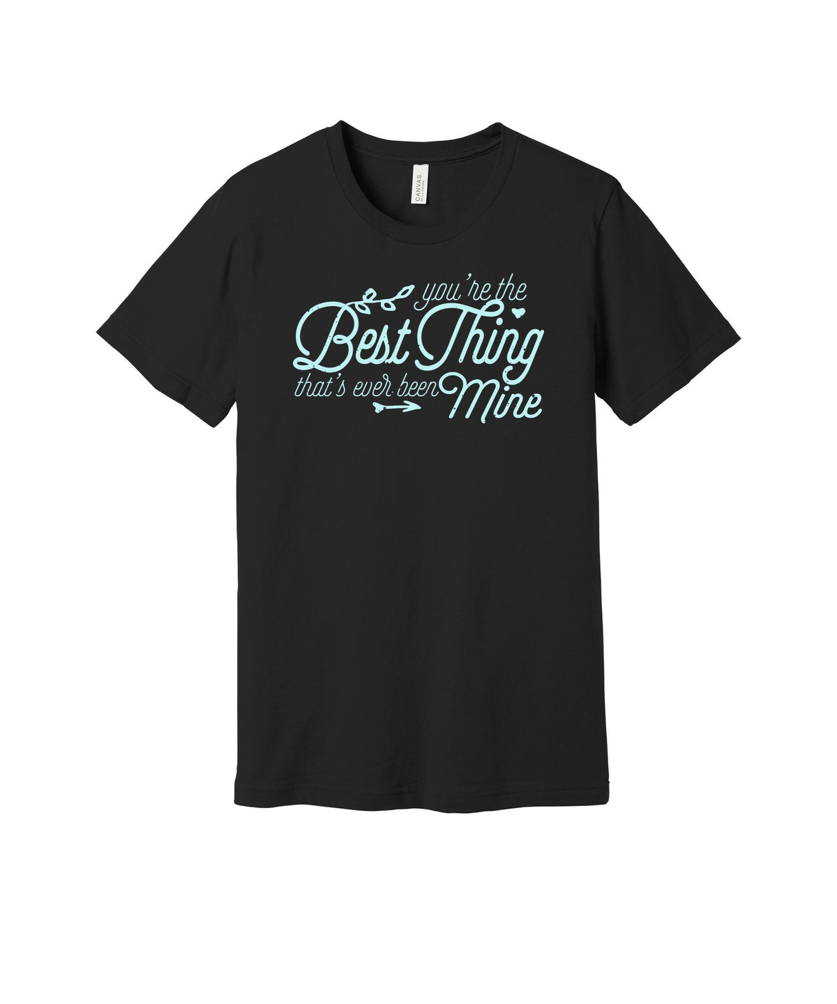 Best Thing That's Ever Been Mine graphic on a black Bella+Canvas 3001 tee