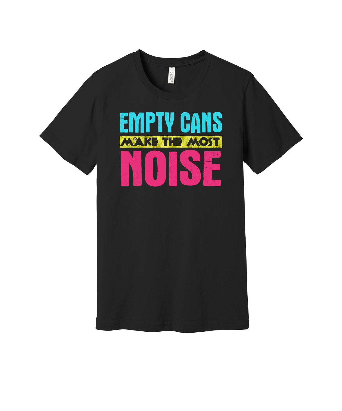 Empty Cans Make the Most Noise graphic on a black Bella+Canvas 3001 tee