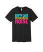 Empty Cans Make the Most Noise graphic on a black Bella+Canvas 3001 tee