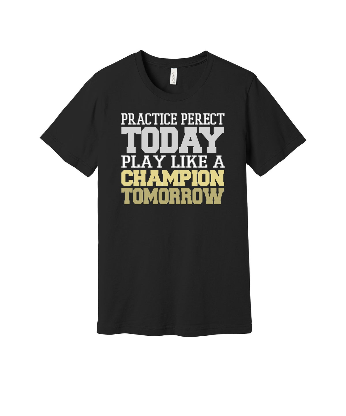 Practice Today Champion Tomorrow graphic on a black Bella+Canvas 3001 tee