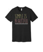 Simple Is Beautiful graphic on a black Bella+Canvas 3001 tee