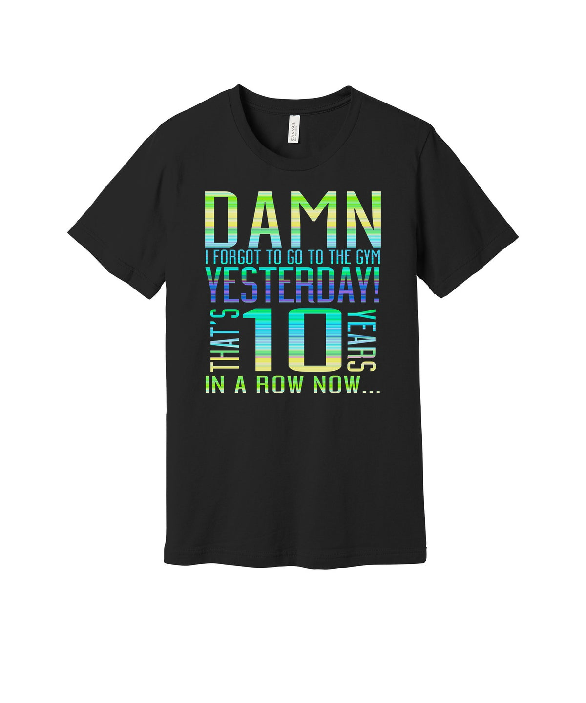 Forgot the Gym for Ten Years graphic on a black Bella+Canvas 3001 tee