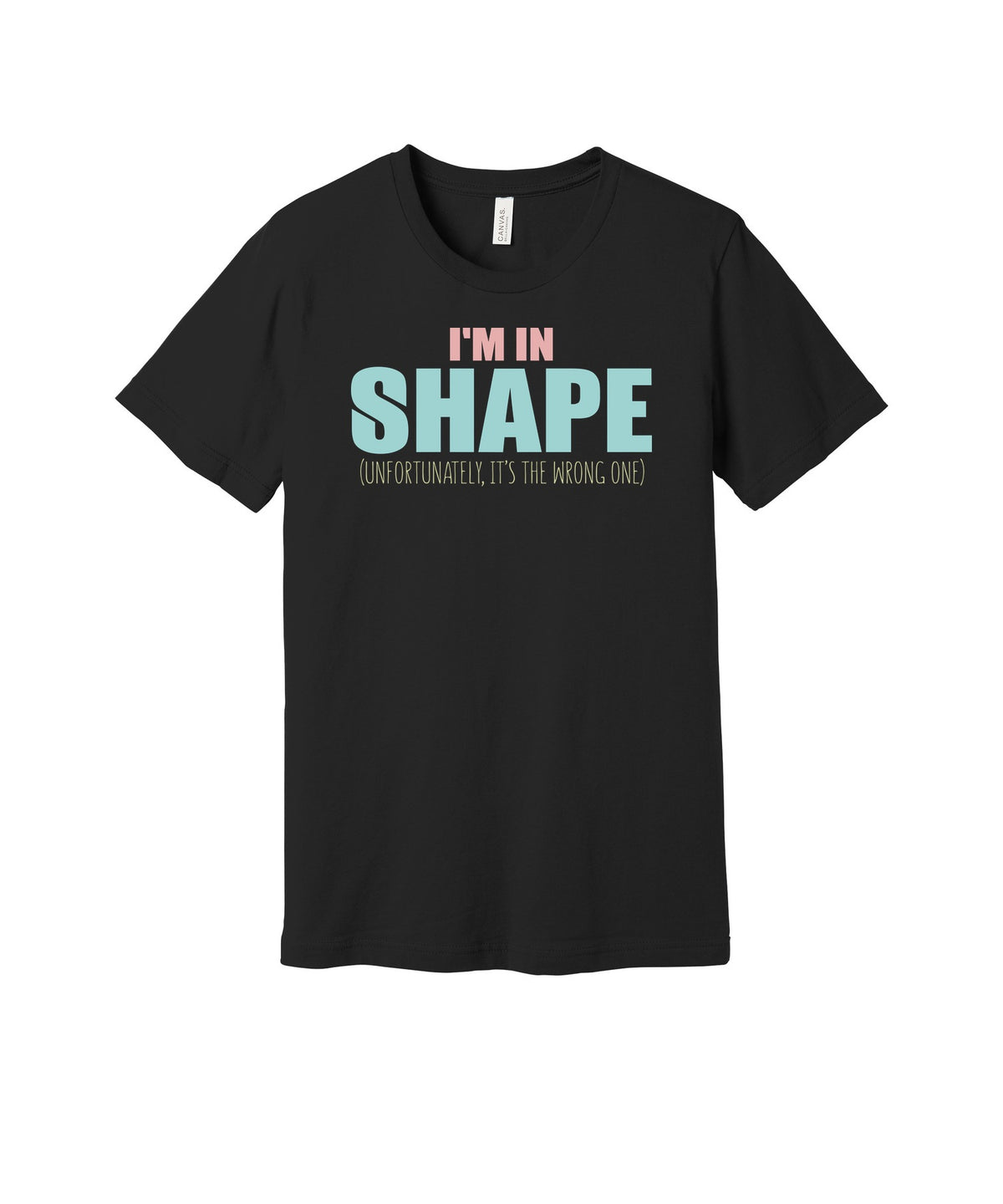 In the Wrong Shape graphic on a black Bella+Canvas 3001 tee