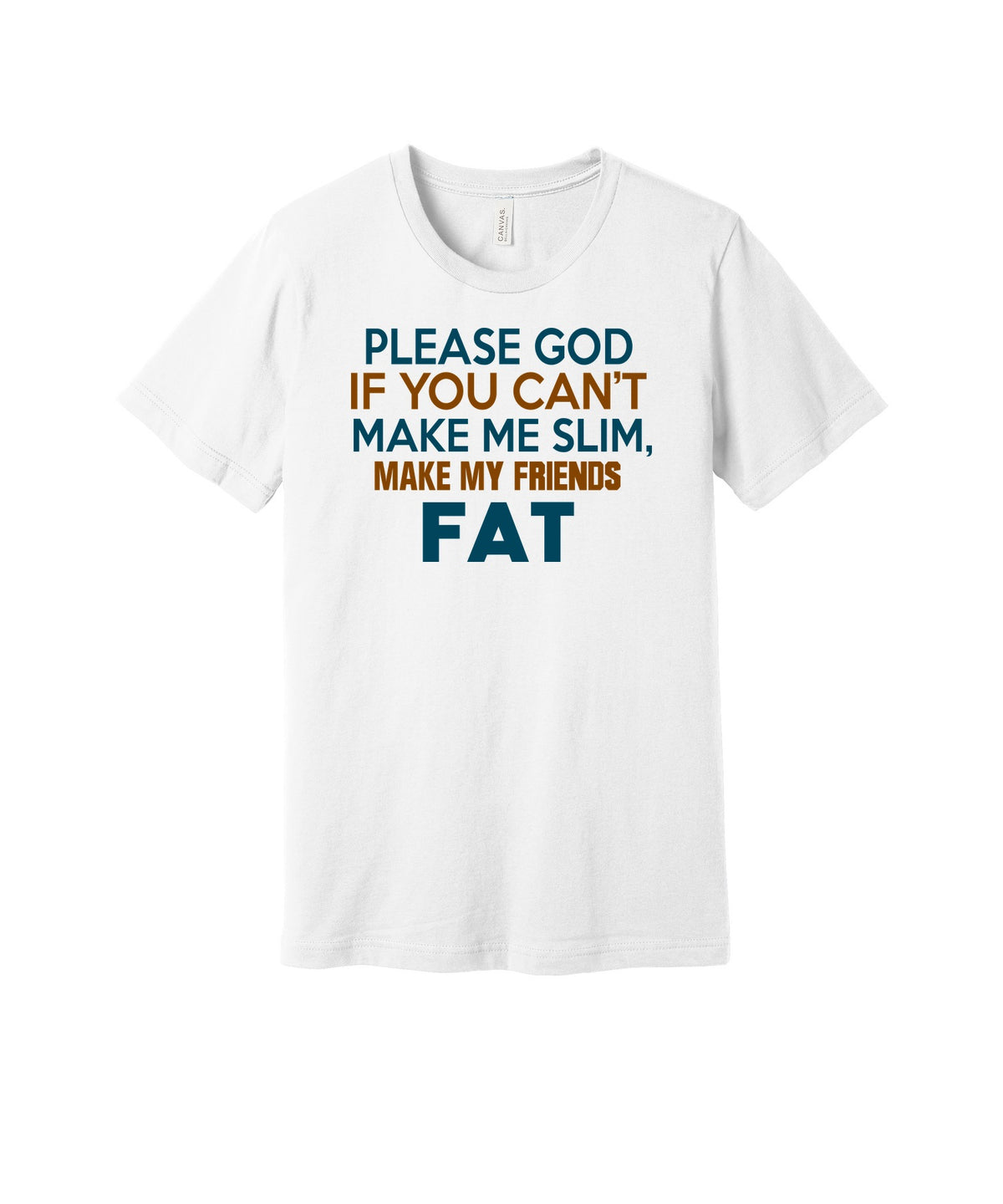 Make Your Friends Fat graphic on a white Bella+Canvas 3001 tee