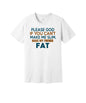 Make Your Friends Fat graphic on a white Bella+Canvas 3001 tee