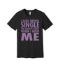Single and Always There for Me graphic on a black Bella+Canvas 3001 tee