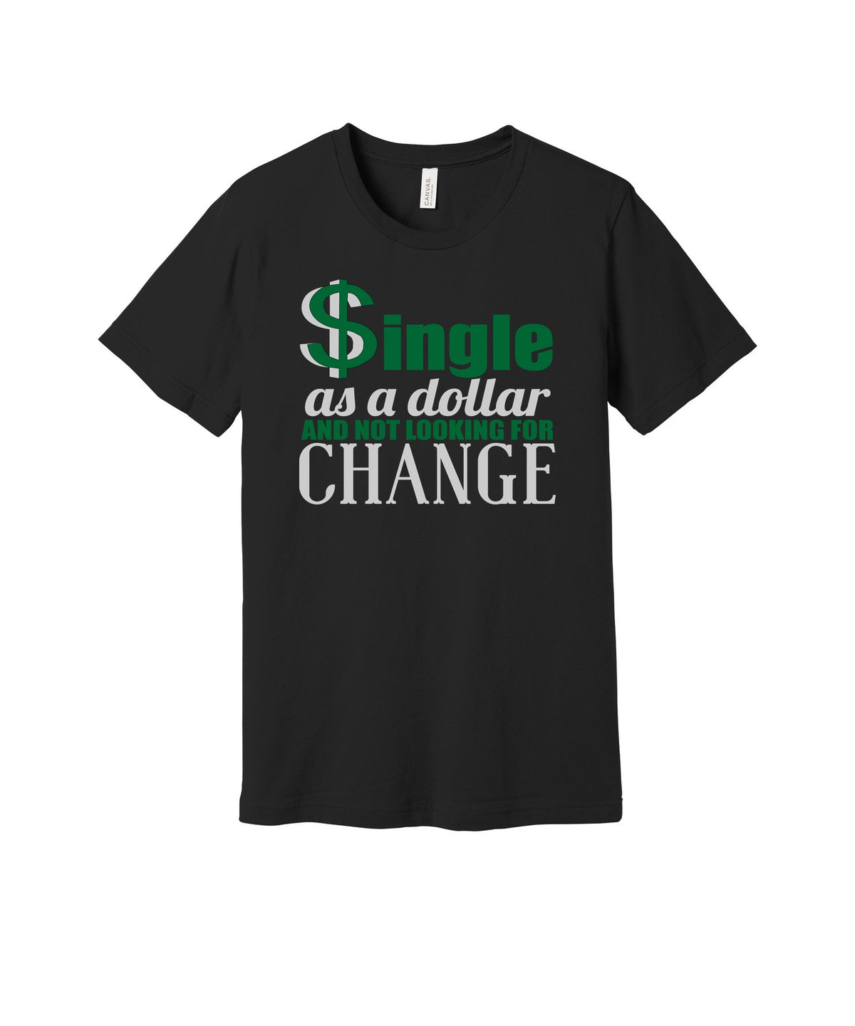 Single Dollar Not Looking for Change graphic on a black Bella+Canvas 3001 tee