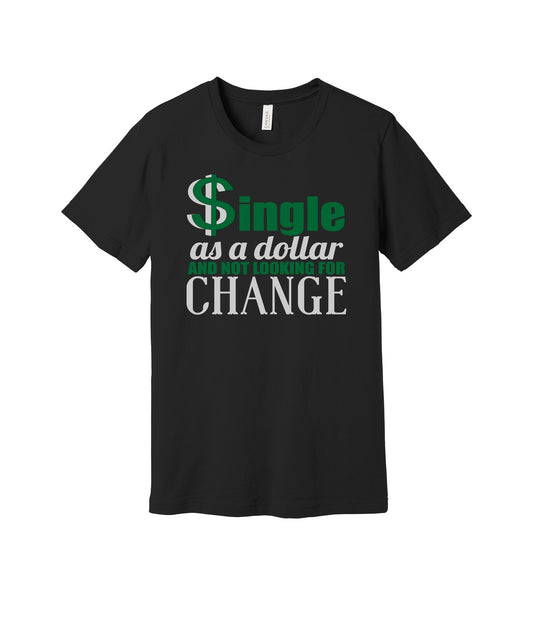 Single Dollar Not Looking for Change graphic on a black Bella+Canvas 3001 tee