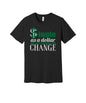 Single Dollar Not Looking for Change graphic on a black Bella+Canvas 3001 tee