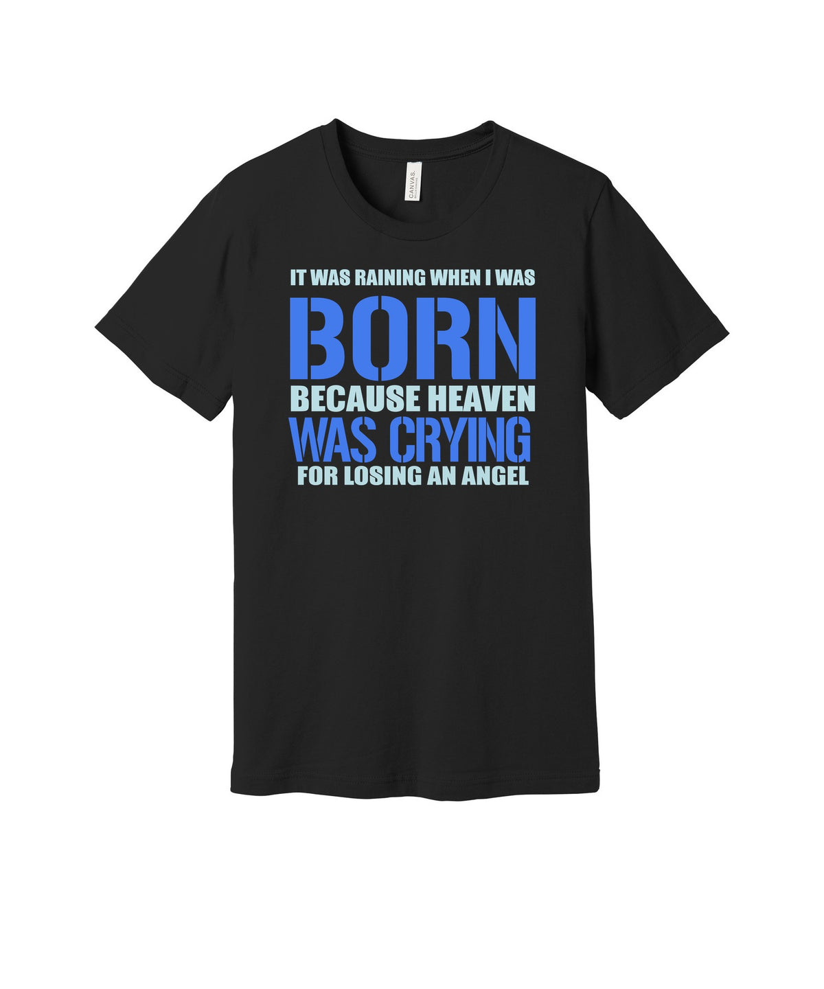 Heaven Cried When I Was Born graphic on a black Bella+Canvas 3001 tee