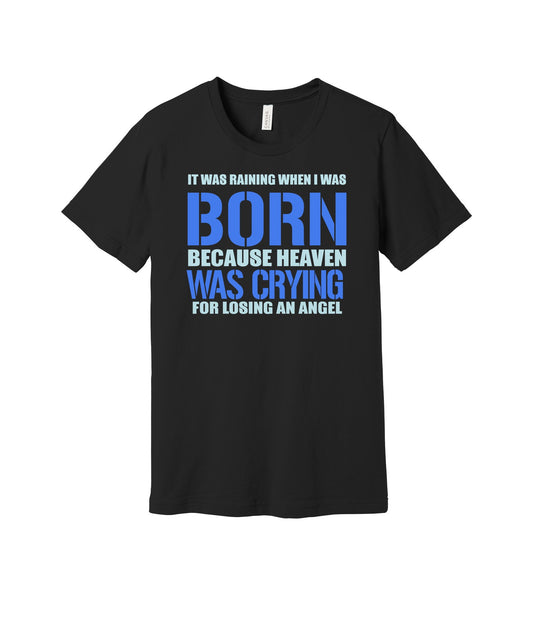 Heaven Cried When I Was Born graphic on a black Bella+Canvas 3001 tee