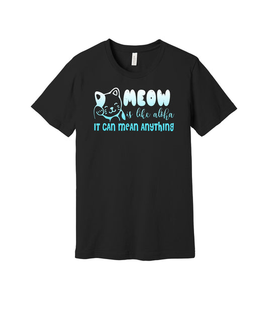 Meow Is Like Aloha graphic on a black Bella+Canvas 3001 tee