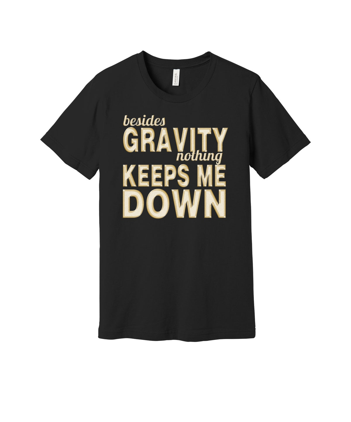 Gravity Keeps Me Down graphic on a black Bella+Canvas 3001 tee