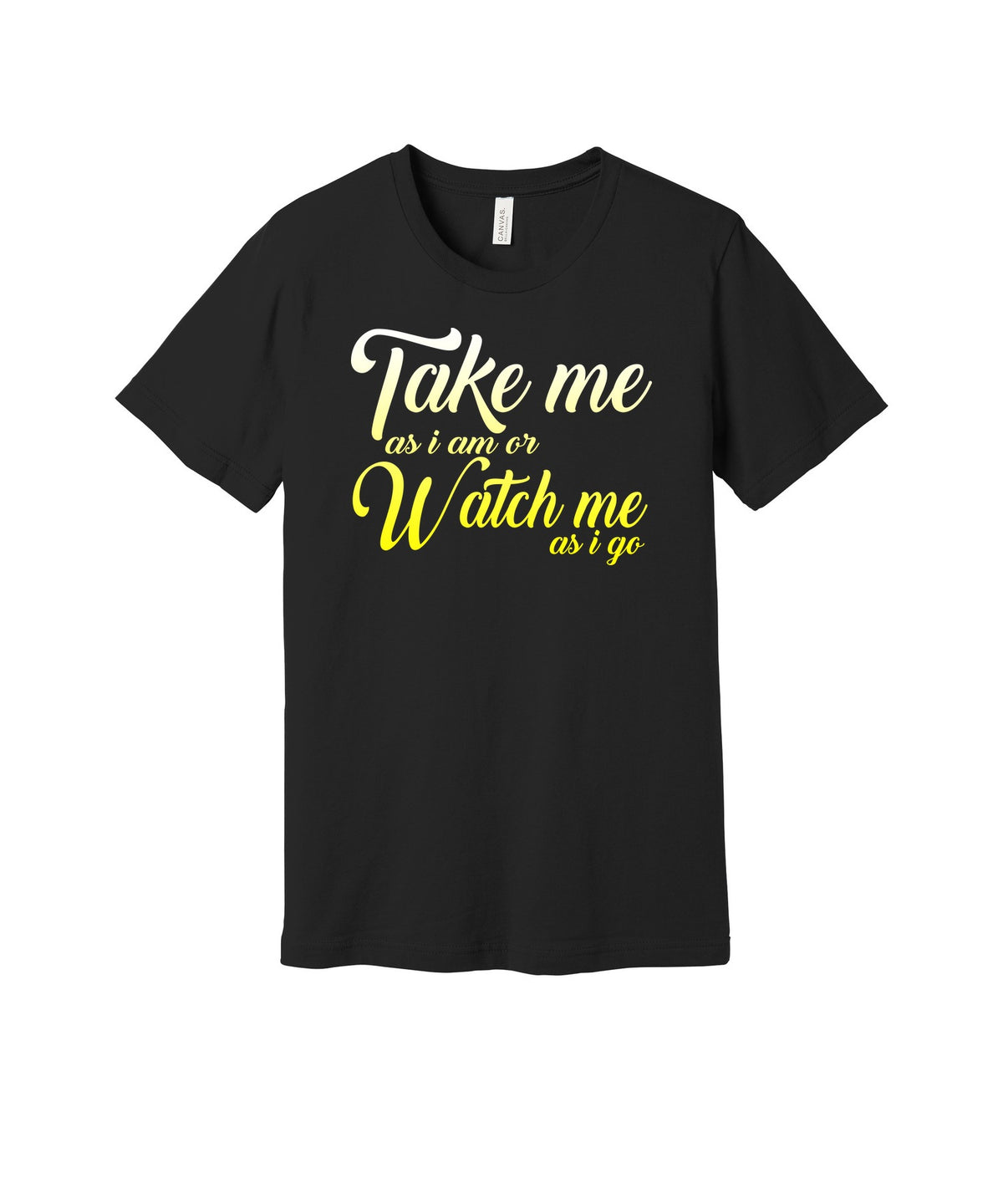 Take Me As I Am graphic on a black Bella+Canvas 3001 tee
