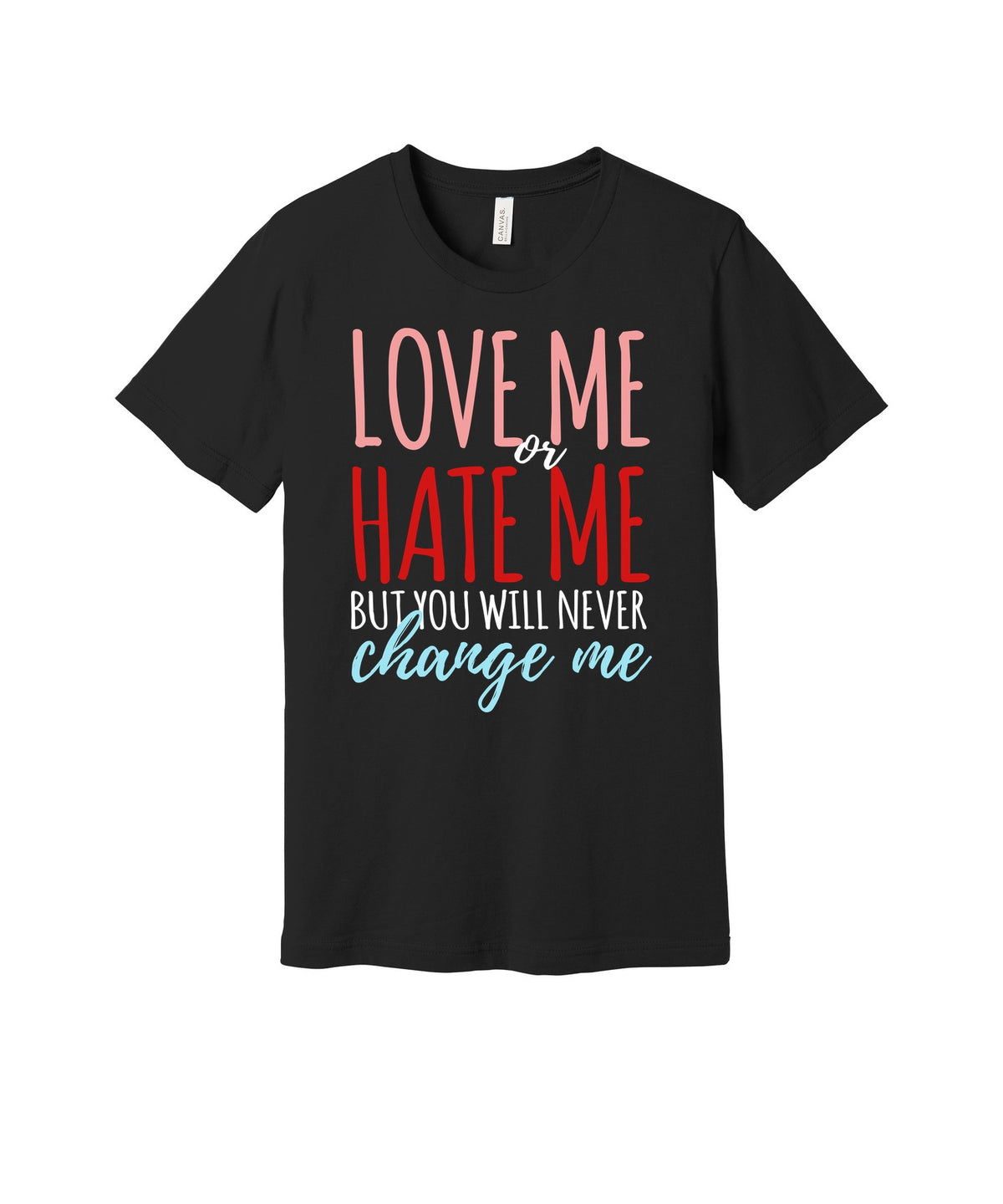 Never Change Me graphic on a black Bella+Canvas 3001 tee