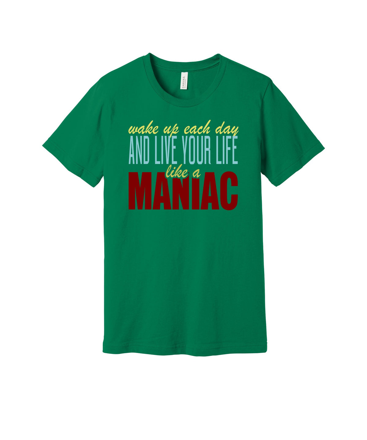 Live Like a Maniac graphic on a kelly Bella+Canvas 3001 tee