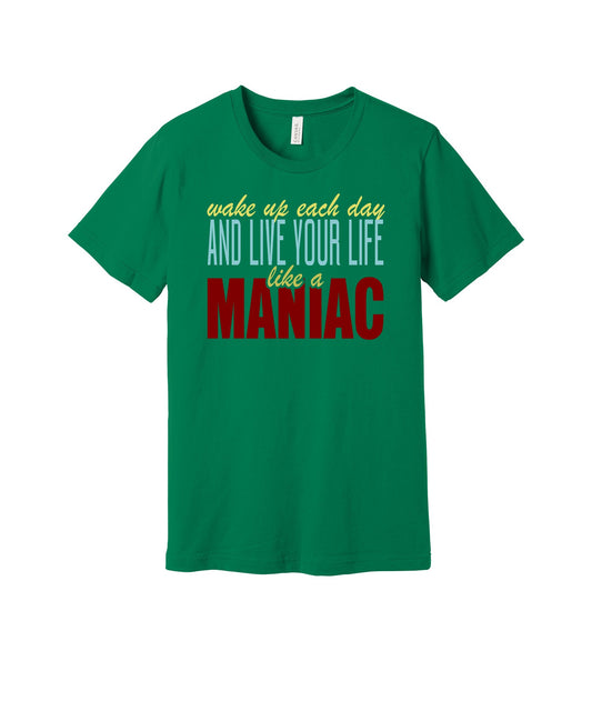 Live Like a Maniac graphic on a kelly Bella+Canvas 3001 tee