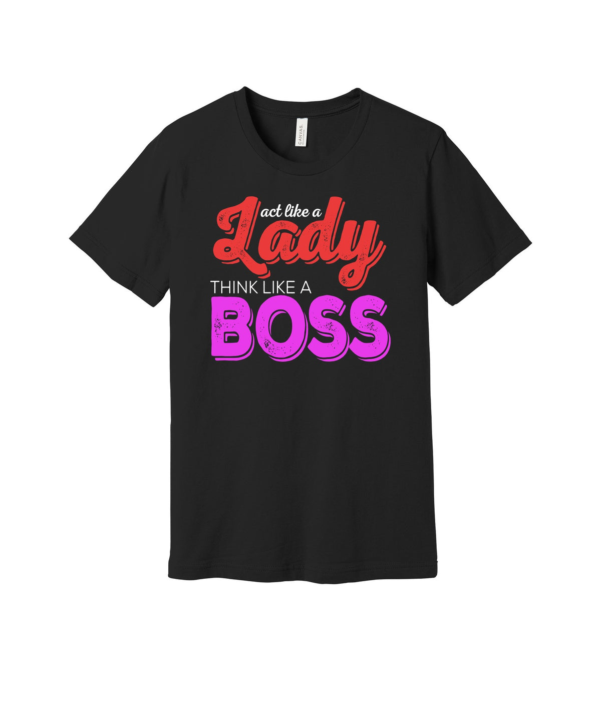 Act Like a Lady Think Like a Boss graphic on a black Bella+Canvas 3001 tee