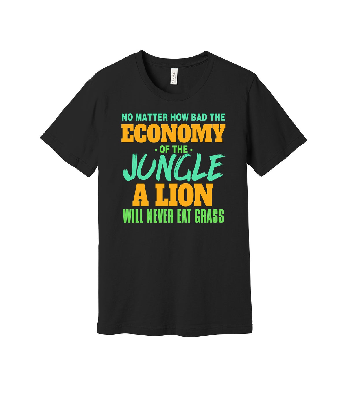 Lions Never Eat Grass graphic on a black Bella+Canvas 3001 tee
