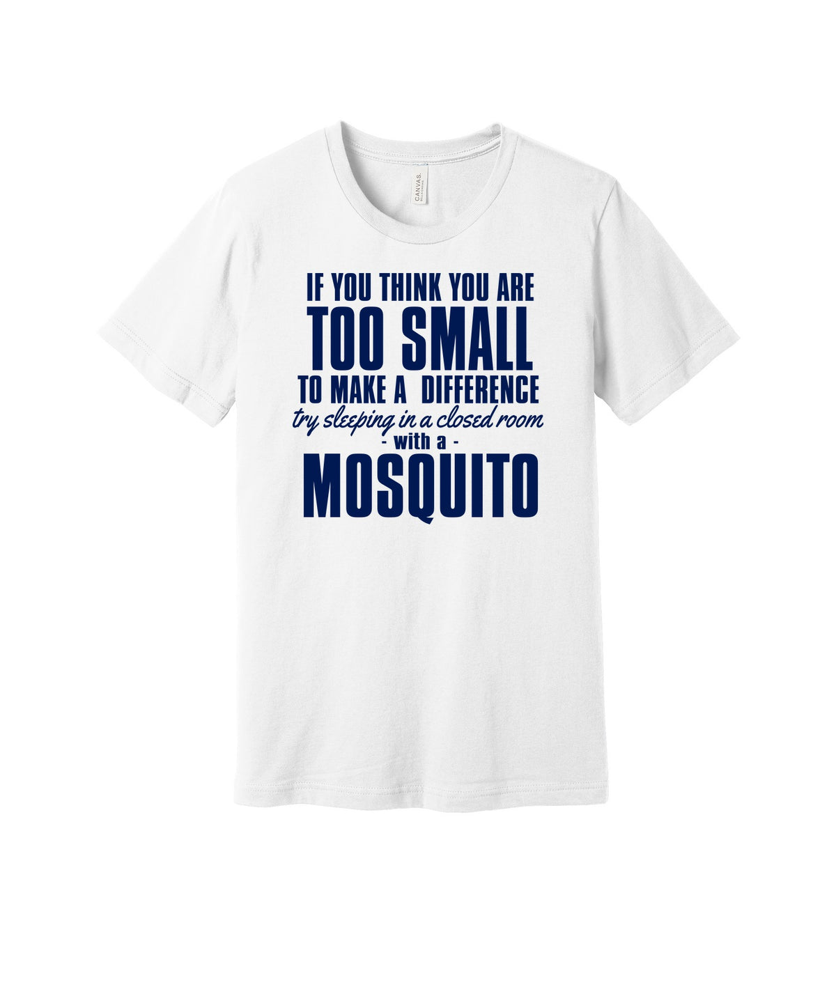 Too Small to Make a Difference graphic on a white Bella+Canvas 3001 tee
