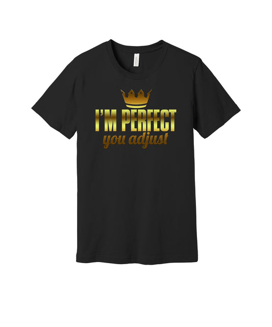I'm Perfect You Adjust graphic on a black Bella+Canvas 3001 tee