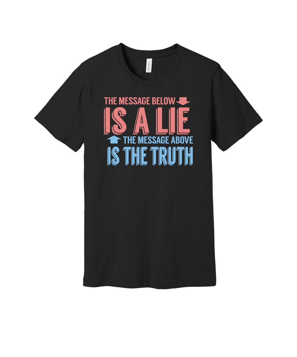 Message Below Is a Lie graphic on a black Bella+Canvas 3001 tee