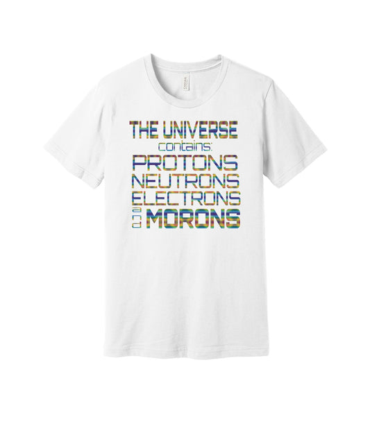 Protons Neutrons Electrons Morons graphic on a white Bella+Canvas 3001 tee