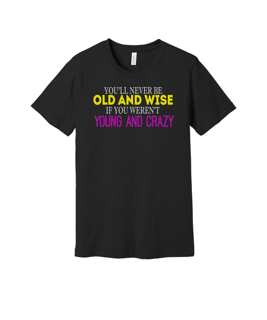 Old and Wise Young and Crazy graphic on a black Bella+Canvas 3001 tee