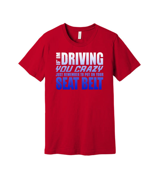Driving You Crazy graphic on a red Bella+Canvas 3001 tee
