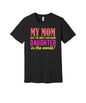 My Mom Has an Awesome Daughter graphic on a black Bella+Canvas 3001 tee