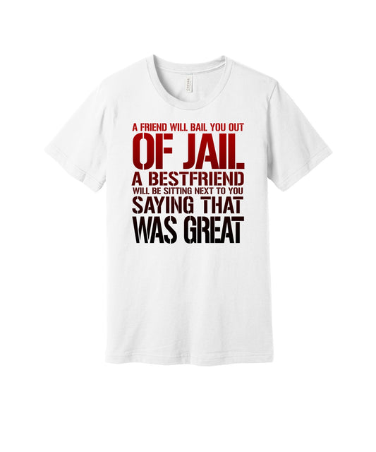 Best Friend in Jail graphic on a white Bella+Canvas 3001 tee